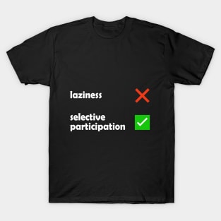 Laziness - Selective Participation Funny Meme T-Shirt